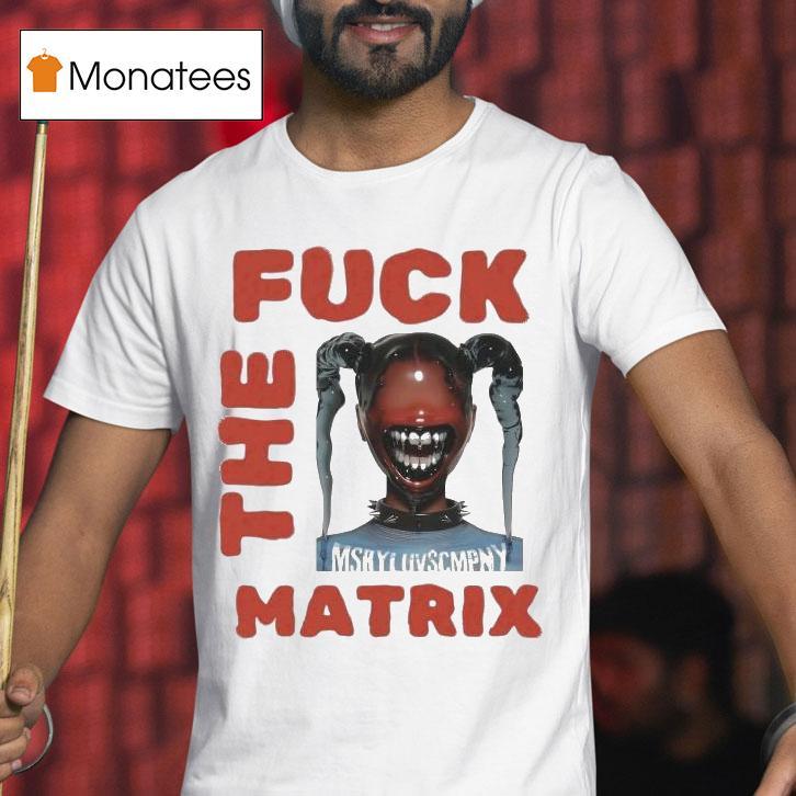 Money Badoo Fuck The Matrix T Shirt Money Badoo Fuck The Matrix T Shirt