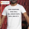More Horsepower More Ovals Full Season Points Boys Have At I T Shirt