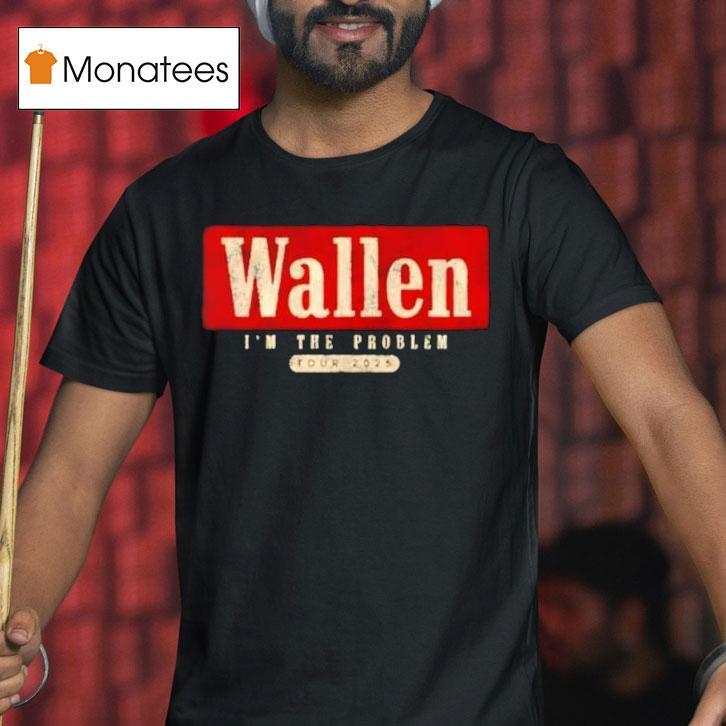 Morgan Wallen I M The Problem Tour T Shirt Morgan Wallen I M The Problem Tour T Shirt