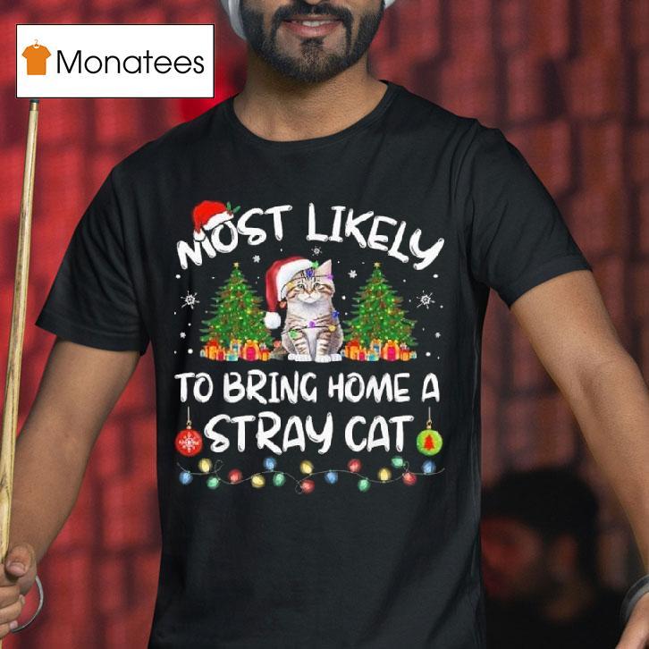 Most Likely To Bring Home A Stray Cat Matching Christmas T Shirt Most Likely To Bring Home A Stray Cat Matching Christmas T Shirt
