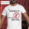 My Asshole S Just For Shittin T Shirt