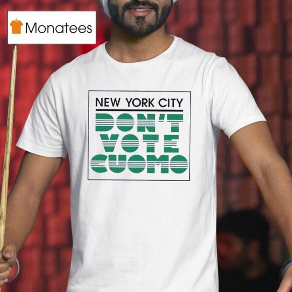 New York City Don T Vote Cuomo T Shirt