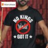 No Kings Got It No Kings Day T Shirt