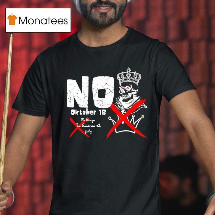 No Kings In America Th July October T Shirt No Kings In America Th July October T Shirt