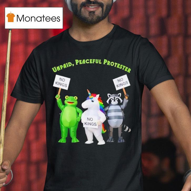 No Kings Unpaid Peaceful Protester Frog And Unicorn T Shirt No Kings Unpaid Peaceful Protester Frog And Unicorn T Shirt