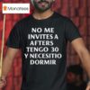 No Me Invites A Afters Tengo Y Necesitio Dormir T Shirt