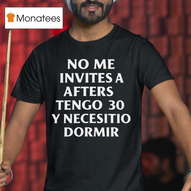No Me Invites A Afters Tengo Y Necesitio Dormir T Shirt No Me Invites A Afters Tengo Y Necesitio Dormir T Shirt