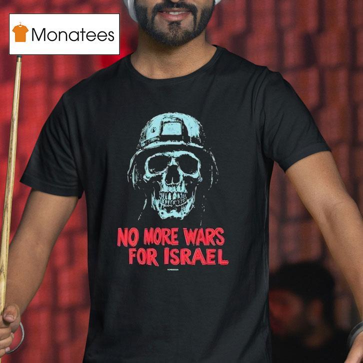 No More Wars For Israel Skull T Shirt No More Wars For Israel Skull T Shirt