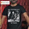 No Worries If Not Death Metal Skeleton T Shirt