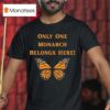 Only One Monarch Belongs Here No Kings Day Butterfly T Shirt