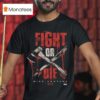 Original Mike Santana Fight Or Die T Shirt