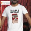 Pass Me A Fridge Cig Diet Coke T Shirt