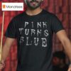 Pink Turns Blue T Shirt