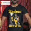 Pittsburgh Slers Sack King Here We Go T Shirt