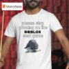 Please Stop Gooning On The Roblox Seal Game T Shirt