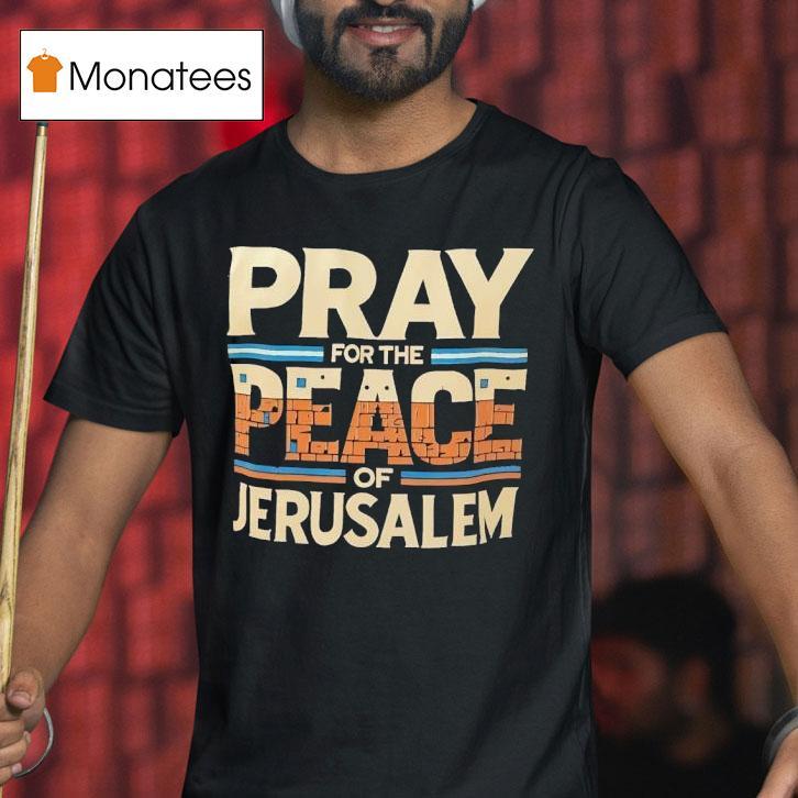 Pray For The Peace Of Jerusalem T Shirt Pray For The Peace Of Jerusalem T Shirt