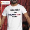 Release The Trumpstein Files T Shirt