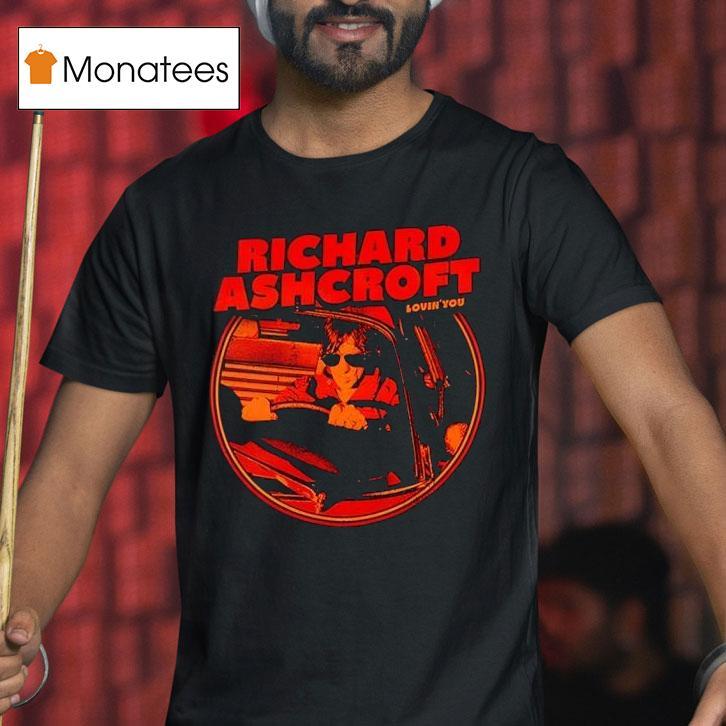 Richard Ashcroft Lovin You T Shirt Richard Ashcroft Lovin You T Shirt