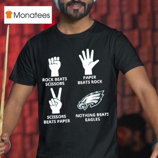 Rock Beats Scissors V Paper Beats Rock Scissors Beats Paper Nothing Beats Philadelphia Eagles T Shirt