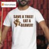 Save A Tree Eat A Beaver Squirrel T Shirt