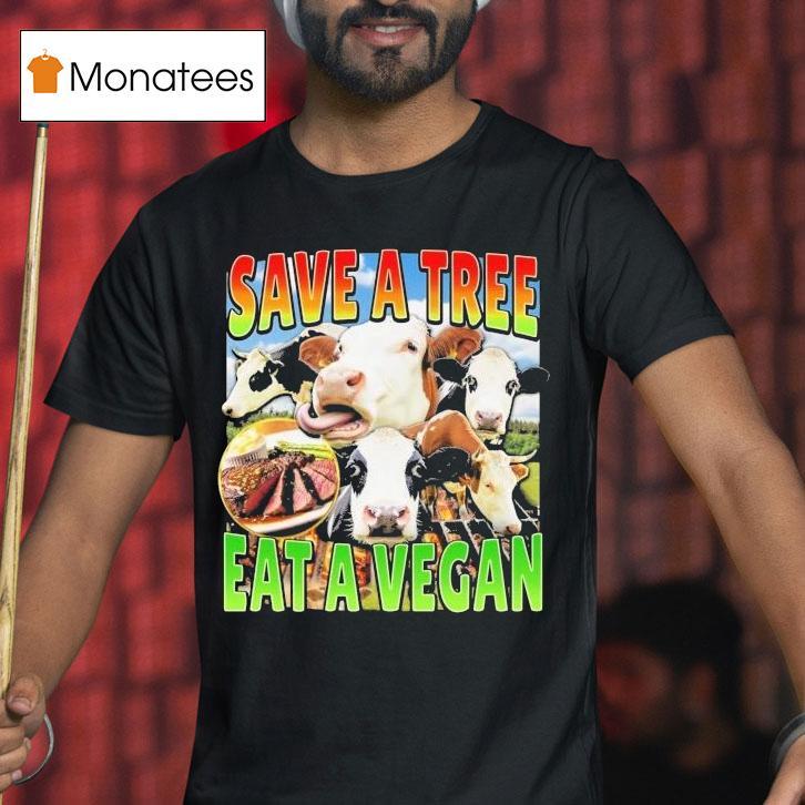 Save A Tree Eat A Vegan T Shirt Save A Tree Eat A Vegan T Shirt