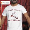 Sheep Sorry I M Late I Was Dilly Dallying T Shirt