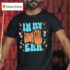 Show Girl Life In My Show Girl Era Groovy Funny T Shirt