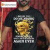 Skeleton Before You Do Me Wrong Make Sure You Ll Never Need Me Again Ever T Shirt