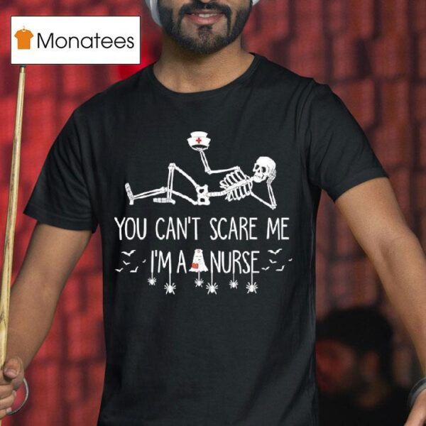 Skeleton Christmas You Can T Scare Me I M A Nurse T Shirt