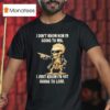 Skull I Don T Know How I M Going To Win I Just Know I M Not Going To Lose T Shirt
