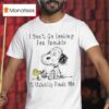 Snoopy And Woodstock The Peanuts I Don T Go Looking For Trouble Trouble Usually Finds Me T Shirt