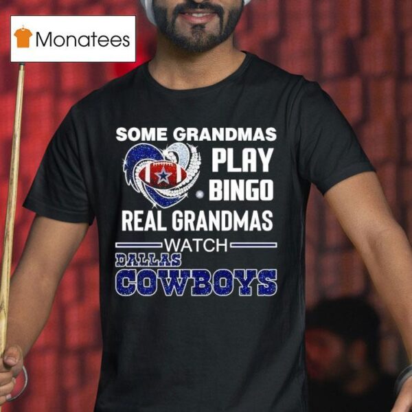 Some Grandmas Play Bingo Real Grandmas Watch Dallas Cowboys Football T Shirt