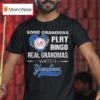 Some Grandmas Play Bingo Real Grandmas Watch New York Yankees T Shirt