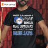 Some Grandmas Play Bingo Real Grandmas Watch Toronto Blue Jays T Shirt