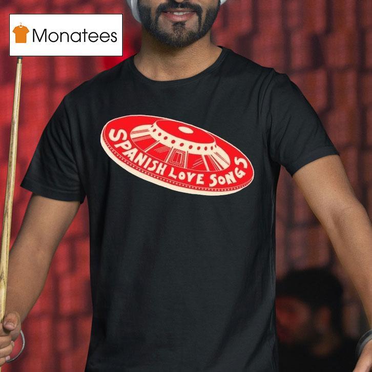 Spanish Love Songs Ufo T Shirt Spanish Love Songs Ufo T Shirt