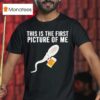Sperm Cell Holding A Beer This Is The First Picture Of Me T Shirt