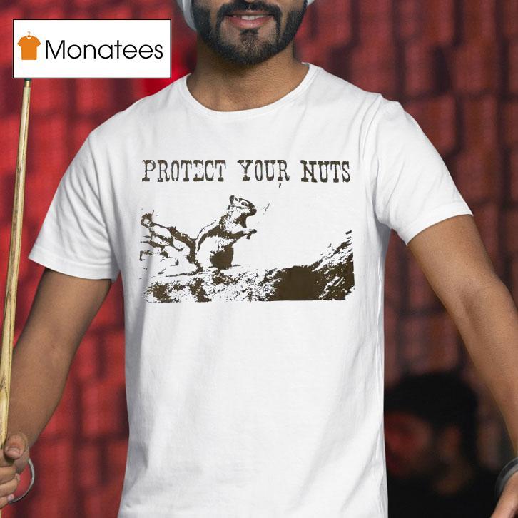 Squirrel Protect Your Nuts T Shirt Squirrel Protect Your Nuts T Shirt