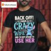 Stitch Back Off I Have A Crazy Wife And I M Not Afraid To Use Her T Shirt