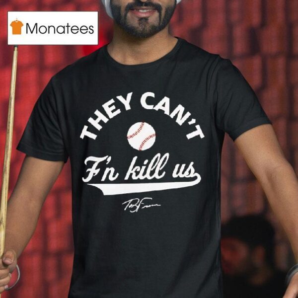 Terry Francona They Can T F N Kill Us Signature T Shirt