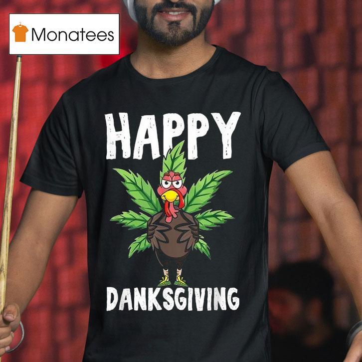 Thanksgiving Weed Happy Danksgiving Turkey Cannabis T Shirt Thanksgiving Weed Happy Danksgiving Turkey Cannabis T Shirt