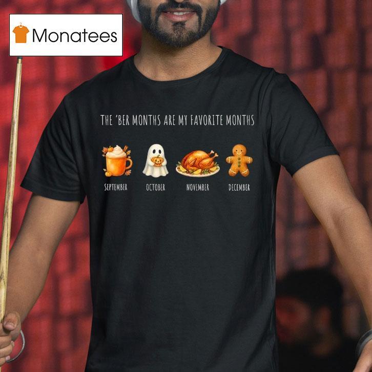 The Ber Months Are My Favorite Months September October November December Halloween Christmas T Shirt The Ber Months Are My Favorite Months September October November December Halloween Christmas T Shirt