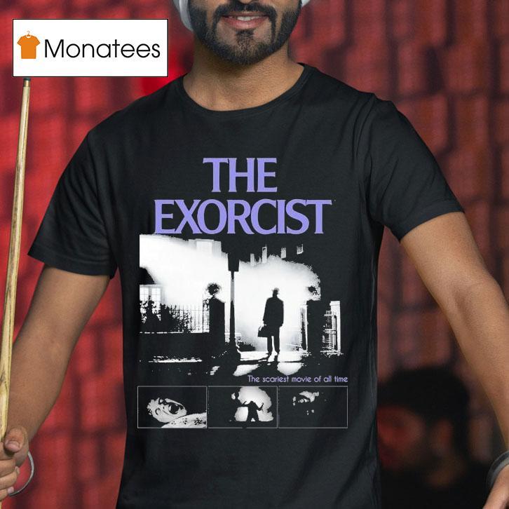 The Exorcist The Scariest Movie Of All Time T Shirt The Exorcist The Scariest Movie Of All Time T Shirt