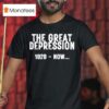The Great Depression Now T Shirt