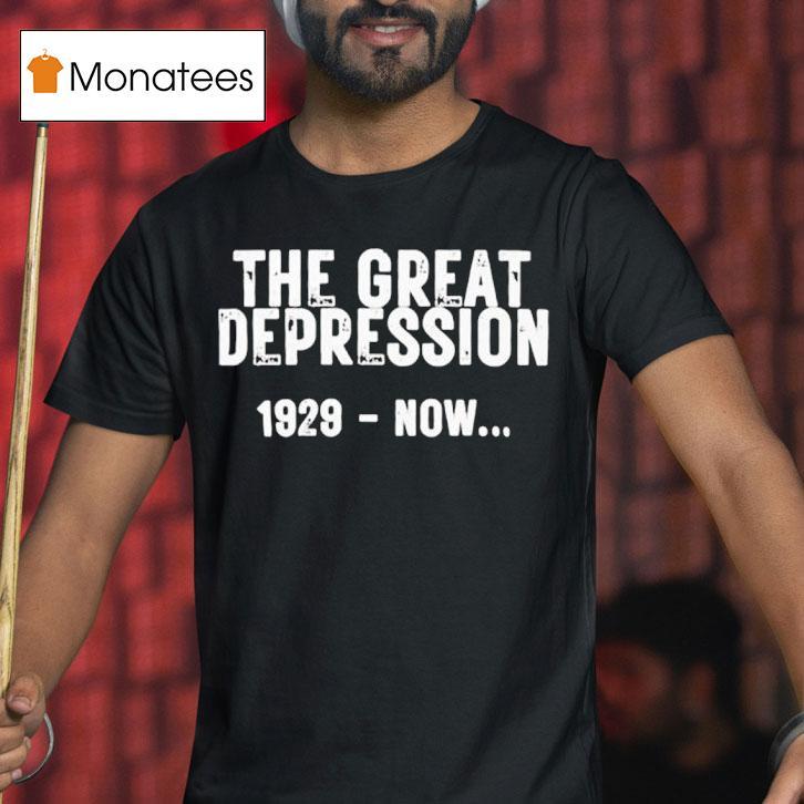 The Great Depression Now T Shirt The Great Depression Now T Shirt