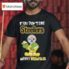 The Grinch If You Don T Like Pittsburgh Slers Merry Kissmyass T Shirt