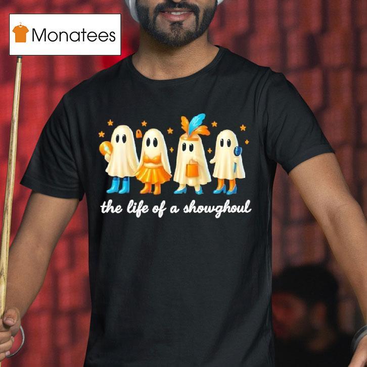 The Life Of A Showghoul Funny Spooky Halloween Spirit Outfi T Shirt The Life Of A Showghoul Funny Spooky Halloween Spirit Outfi T Shirt