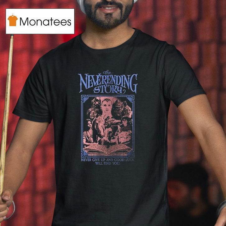 The Neverending Story Never Give Up And Good Luck Will Find You Nothing Is Los T Shirt The Neverending Story Never Give Up And Good Luck Will Find You Nothing Is Los T Shirt