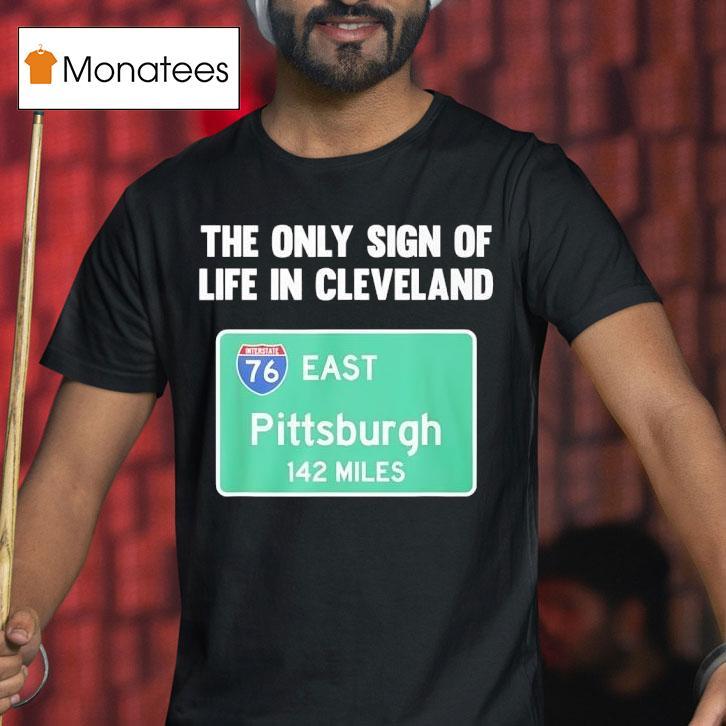 The Only Sign Of Life In Cleveland East Pittsburgh Miles T Shirt The Only Sign Of Life In Cleveland East Pittsburgh Miles T Shirt