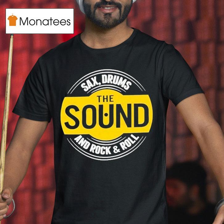 The Rock Sound Sax Drums And Rock And Roll T Shirt The Rock Sound Sax Drums And Rock And Roll T Shirt