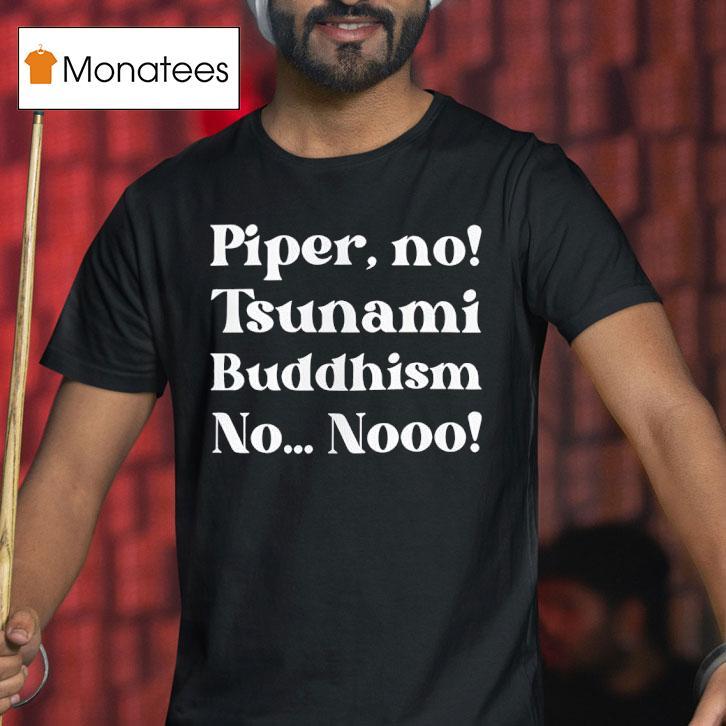 The White Lotus Piper No Tsunami Buddhism No No T Shirt The White Lotus Piper No Tsunami Buddhism No No T Shirt